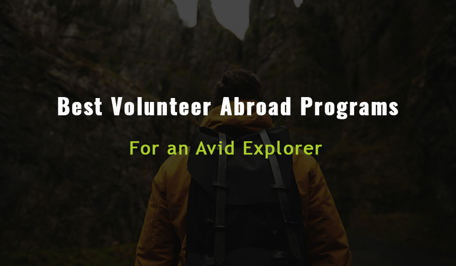 Best volunteer and travel abroad Programs for an Avid Explorer