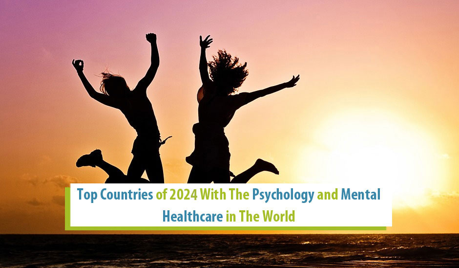 Top Countries of 2023 With The Psychology and Mental Healthcare in The World 