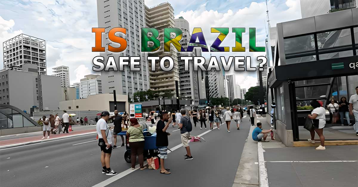 Is Brazil Safe to Travel? For Men, Women and LGBTQ+