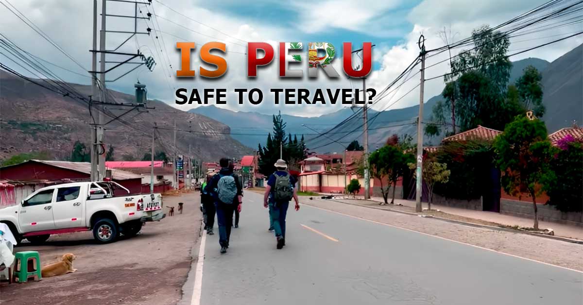 Is Peru Safe to Travel in 2025?