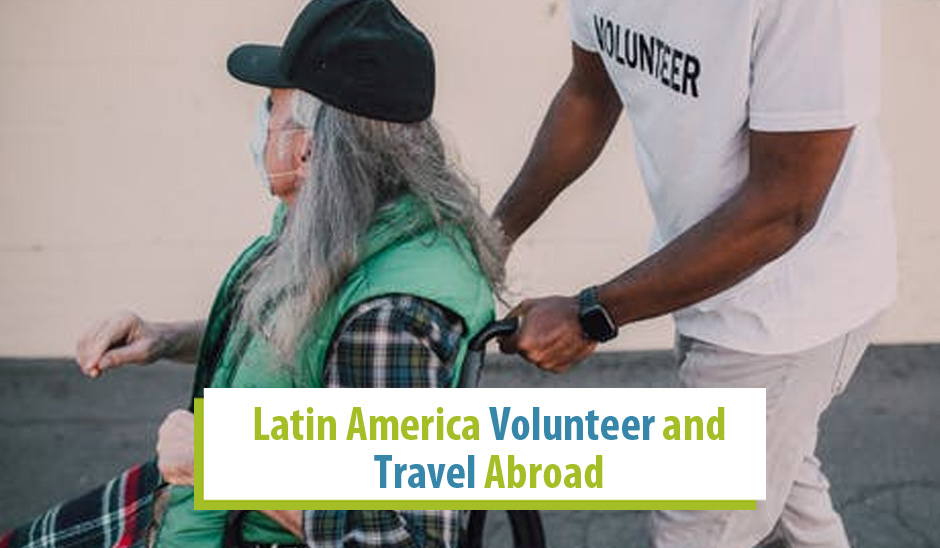 Latin America Volunteer and Travel Abroad 101: Explore South and Central America