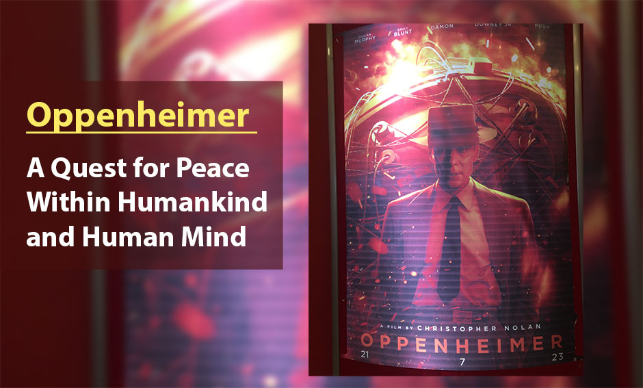 Oppenheimer: A Quest for Peace Within Humankind and Human Mind No spoiler