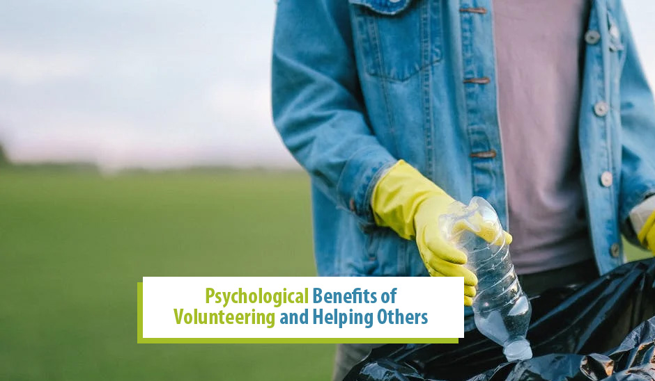 Psychological Benefits of Volunteering and Helping Others 