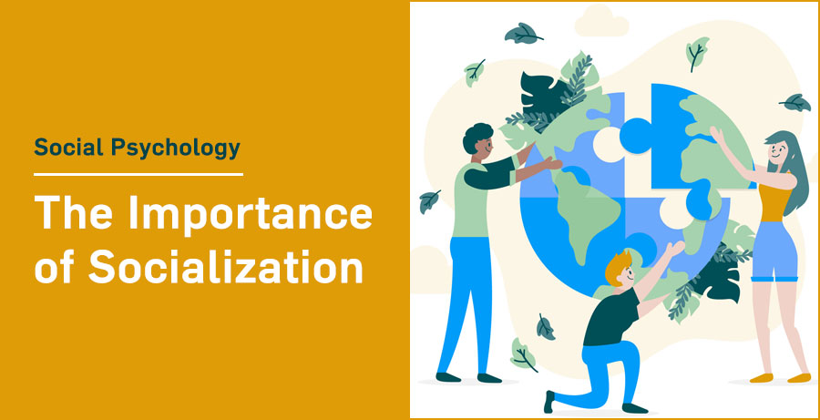 Social Psychology: The Importance of Socialization & The First Step to Reducing Conflict and Learning to Adapt to the Changing Social Environment of Today  