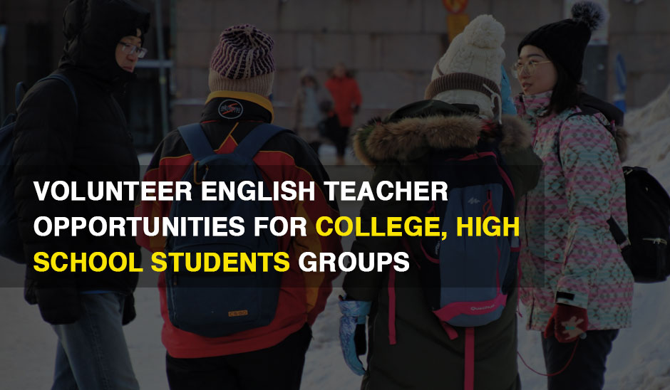 Volunteer English Teacher  Opportunities For College, High School Students Groups In 2022