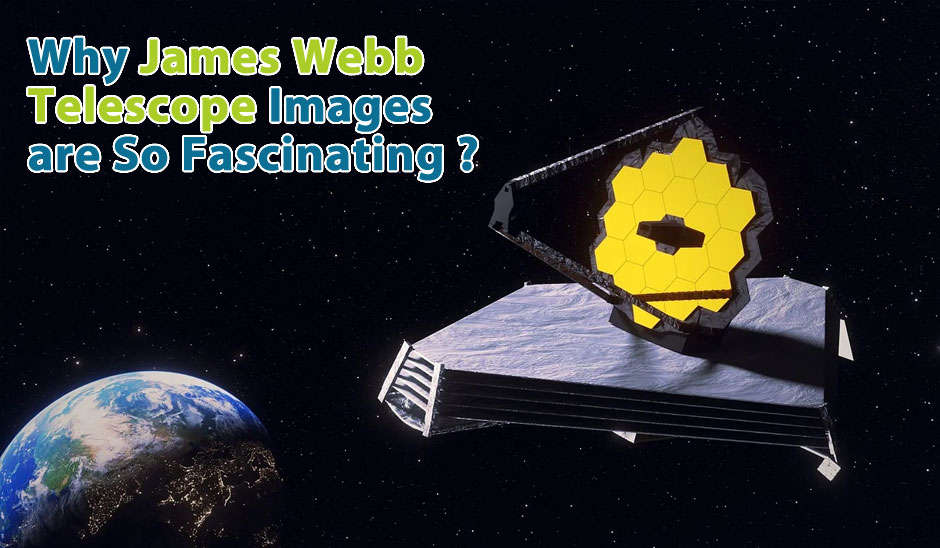 Why Images of James Webb Space Telescope Are So Fascinating for Travelers and Explorers  